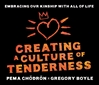 Creating a Culture of Tenderness: Embracing Our Kinship with All of Life (CD), by Pema Chodron and Gregory Boyle