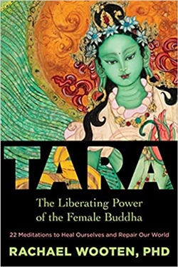 Tara: The Liberating Power of the Female Buddha, Rachael Wooten, Sounds True