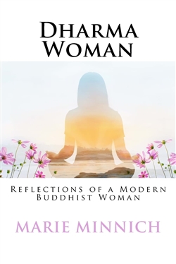 Dharma Woman: Reflections of a Modern Buddhist Woman, Marie Minnich