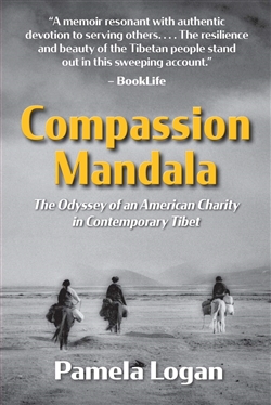 Compassion Mandala: The Odyssey of an American Charity in Contemporary Tibet, Pamela Logan