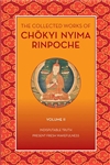 Collected Works of Chokyi Nyima Rinpoche: Indisputable Truth and Present Fresh Wakefulness , Vol. 2