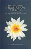 Bringing Meditation to Life : 108 Teachings on the Path of Zen Practice, Claude AnShin Thomas