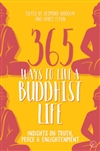 365 Ways to Live a Buddhist Life: Insights on Truth, Peace and Enlightenment