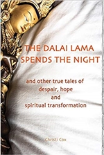 The Dalai Lama Spends the Night: and Other True Tales of Despair, Hope, and Spiritual Transformation, Christi Cox