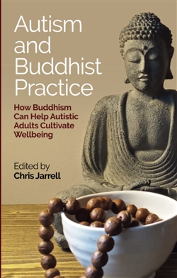 Autism and Buddhist Practice : How Buddhism Can Help Autistic Adults Cultivate Wellbeing, Chris Jarrell (editor) ), Jessica Kingsley Publishers
