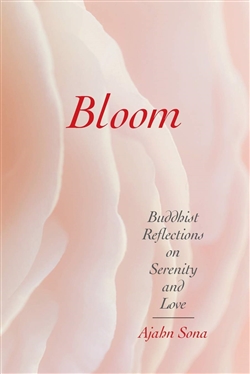 Bloom: Buddhist Reflections on Serenity and Love, Ajahn Sona