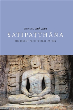 Satipatthana: The Direct Path to Realization, Bhikkhu Analayo