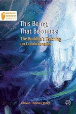 This Being, That Becomes: The Buddha's Teaching on Conditionality, Thomas Jones Dhivan, Sagaraghosa