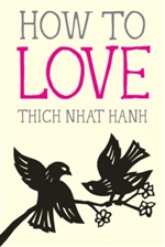 How to Love, Thich Nhat Hanh