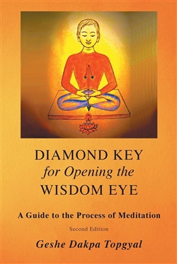 Diamond Key for Opening the Wisdom Eye: A Guide to the Process of Meditation, Geshe Dakpa Topgyal, Radiant Mind Press