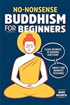 No-Nonsense Buddhism for Beginners: Clear Answers to Burning Questions About Core Buddhist Teachings, Noah Rasheta