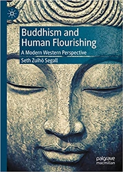 Buddhism and Human Flourishing: A Modern Western Perspective by Seth Zuiho Segall