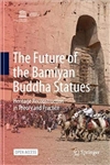 The Future of the Bamiyan Buddha Statues: Heritage Reconstruction in Theory and Practice, Dr. Masanori Nagaoka