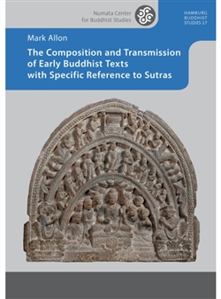 The Composition and Transmission of Early Buddhist Texts, Mark Allon