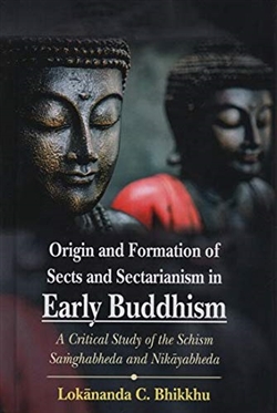 Origin and Formation of Sects and Sectarianism in Early Buddhism: A Critical Study of the Schism Samghabheda and Nikayabheda, Lokananda C. Bhikkhu , Motilal Banarsidass Publishers