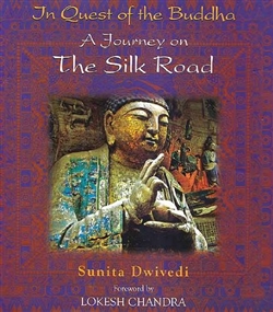 In Quest of the Buddha: A Journey on The Silk Road, Sunita Dwivedi