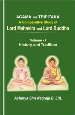 Agama and Tripitaka: A Comparative Study of Lord Mahavira and Lord Buddha, Volume1