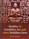 Buddha in Gandhara art and other Buddhist sites By:Shanti Lai Nagar