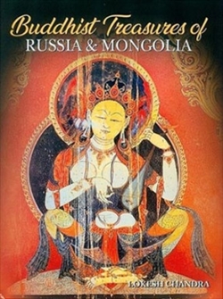 Buddhist Treasures of Russia and Mongolia <br> By: Lokesh Chandra