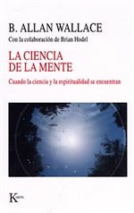 La ciencia de la mente: Cuando la ciencia y la espiritualidad se encuentran B. Allan Wallace