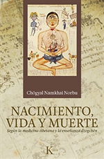 Nacimiento, vida y muerte: Según la medicina tibetana y la enseñanza dzogchén  Chögyal Namkhai Norbu