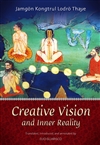 Creative Vision and Inner Reality <br> By: Jamgon Kongtrul Lodro Thaye
