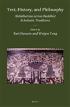 Text, History, and Philosophy: Abhidharma Across Buddhist Scholastic Traditions edited by Bart Dessein and Wijen Teng