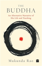 The Buddha: An Alternative Narrative of His life and Teaching, Mukunda Rao
