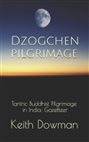 Dzogchen Pilgrimage: Tantric Buddhist Pilgrimage in India: Gazetteer (Dzogchen Teaching Series) by  Keith Dowman