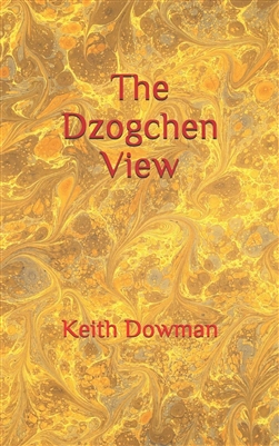 The Dzogchen View (Dzogchen Teaching Series) by Keith Dowman