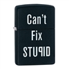 Zippo Can't Fix Stupid lighter  - 28664