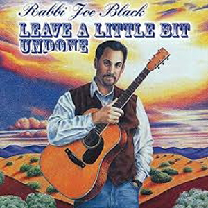 Leave a Little Bit Undone - a CD by Rabbi Joe Black