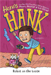 Here's Hank:  Robot on the Loose by Henry Winkler