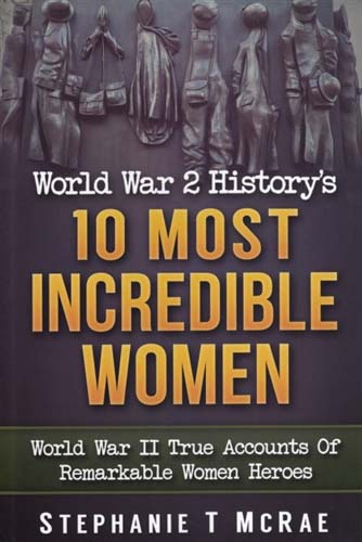 World War II History's 10 Most Incredible Women