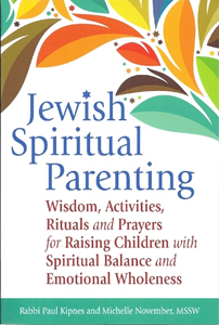 Jewish Spiritual Parenting by Rabbi Paul Kipnes and Michelle November
