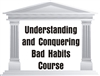 Understanding & Conquering Bad Habits Course