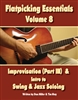 Flatpicking Essentials Volume 8: Improvisation (Part III) & Intro to Swing and Jazz Book / 2 CDs by Dan Miller and Tim May
