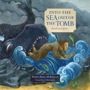 Into the Sea, Out of the Tomb: Jonah and Jesus [hardcover]