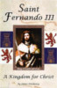 Saint Fernando III: <br>A Kingdom for Christ