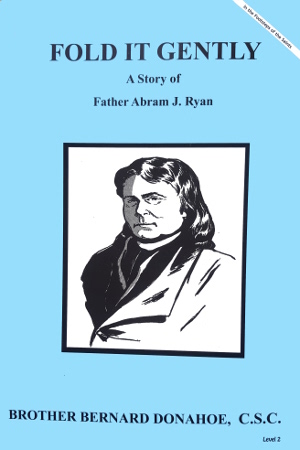 Fold It Gently, A Story of Father Abram J. Ryan, In the Footsteps of the Saints Series