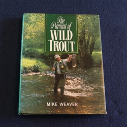 The Pursuit of Wild Trout by Mike Weaver