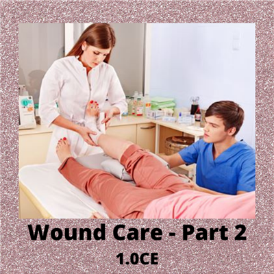 Wound Care Fundamentals - Part 2 - 1.0 CEs $25.00