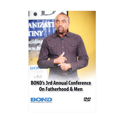 BOND's 3rd Annual Conference on Fatherhood and Men - DVD Set