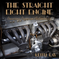 The Straight Eight Engine: Powering Premium Automobiles by Keith Ray