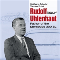 Rudolf Uhlenhaut: Engineer and Gentleman The Father of the Mercedes 300 SL by Wolfgang Scheller and Thomas Pollak English Translation by Carmen Pollak