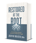 Restored at the Root: Get to the Source of Social, Emotional, and Spiritual Struggle Paperback