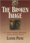 The Broken Image: Restoring Personal Wholeness through Healing Prayer by Leanne Payne