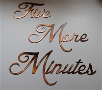 "Five more Minutes" Metal Art Saying Copper/Bronze Plated