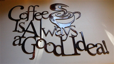 Coffee is Always a good Idea Metal Wall Art