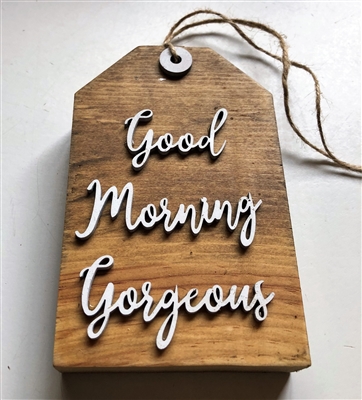 Good Morning Gorgeous Bed or Bath Wooden Tag Decor